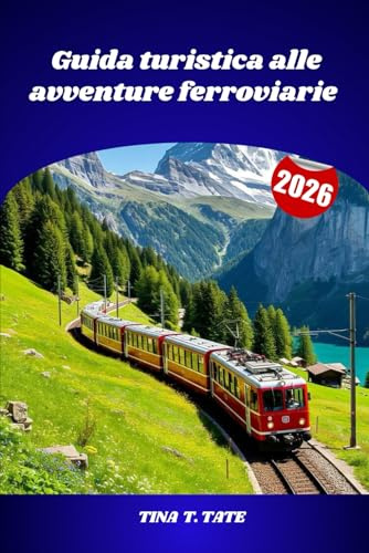 Guida turistica alle avventure ferroviarie 2026: Scopri il mondo attraverso viaggi panoramici in treno, ferrovie storiche e paesaggi mozzafiato