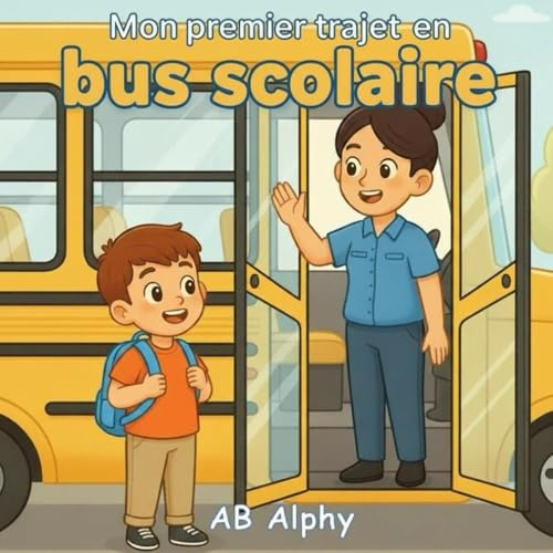 Mon premier trajet en bus scolaire: Une histoire douce sur le courage et le premier jour d’école