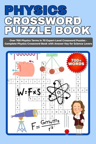 Physics Crossword Puzzle Book: Over 700 Physics Terms in 70 Expert-Level Crossword Puzzles - Complete Physics Crossword Book with Answer Key for Science Lovers