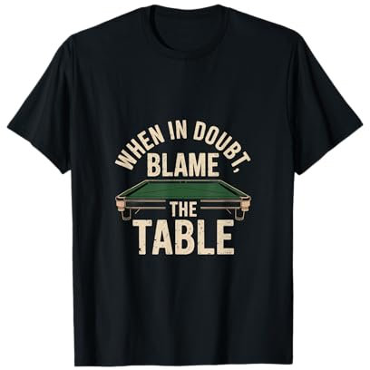 Im Zweifelsfall geben Sie dem Table Snooker die Schuld T-Shirt