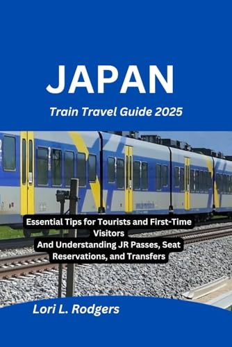 Japan Train Travel Guide 2025: Essential Tips for Tourists and First-Time Visitors And Understanding JR Passes, Seat Reservations, and Transfers