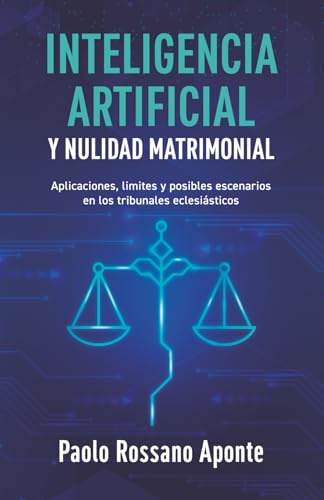 Inteligencia Artificial y Nulidad Matrimonial: Aplicaciones, límites y posibles escenarios en los tribunales eclesiásticos