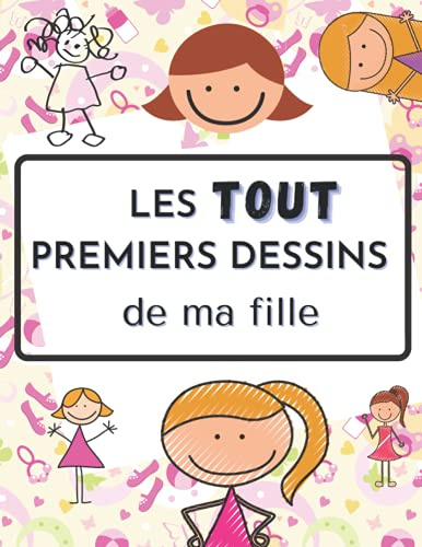 Les tout premiers dessins de ma fille: Cahier de dessin pour enfant | 100 pages grands format (21,59 x 27,94 cm) | Papier de qualité supérieure | Couverture souple motifs bébé