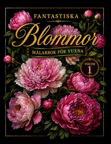 FANTASTISKA BLOMMOR: Målarbok för vuxna. 50 Olika blommor att färglägga. Perfekt för vuxna, seniorer, tonåringar och barn