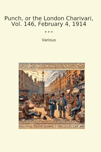 Punch, or the London Charivari, Vol. 146, February 4, 1914 (Classic Books)