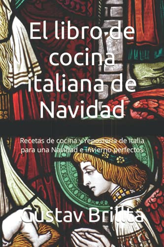 El libro de cocina italiana de Navidad: Recetas de cocina y repostería de Italia para una Navidad e invierno perfectos