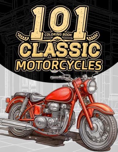 101 Classic Motorcycles: Colouring Book for Adults Featuring Vintage Motorbikes, Helmets, Jackets, Boots, and More Classic Gear for Motorcycle Enthusiasts