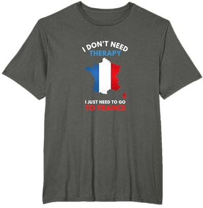 I Don't Need Therapy I Just Need To Go To France Women Gift T-Shirt