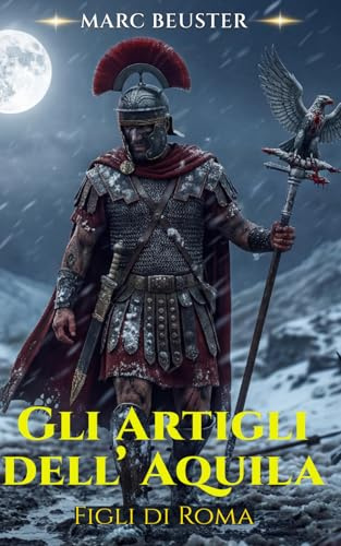 Gli Artigli dell’Aquila: Romanzo storico dell’Impero Romano
