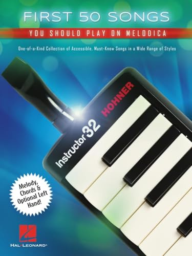 First 50 Songs You Should Play on Melodica - One-of-a-Kind Collection of Accessible, Must-Know Songs in a Wide Range of Styles with Melody, Chords & Optional Left Hand!