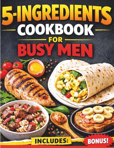 5 ingredients Cookbook for Busy Men: The Survival Recipes for Fast , Simple and no Stress Meals (Chef Mandy Cookbooks)