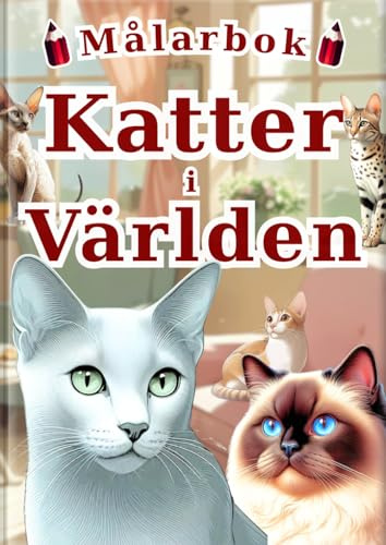 Katter i Världen Målarbok: En avkopplande och rolig aktivitet för alla åldrar med 60 unika och verklighetstrogna porträtt av 30 bedårande kattraser.