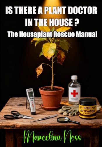 IS THERE A PLANT DOCTOR IN THE HOUSE ?: The Houseplant Rescue Manual