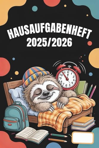 HAUSAUFGABENHEFT 2025 2026: Mit Datum 04 August 2025 - 31 Juli 2026 | Schulplaner A5 Für Gymnasium Grundschule Mädchen Jungen | Faultier