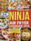 Ninja Air Fryer Cookbook 2025: Easy delicious recipes including full colour images, Health benefits, meal plan and more.