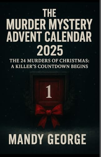THE MURDER MYSTERY ADVENT CALENDAR 2025: THE 24 MURDERS OF CHRISTMAS: A KILLER’S COUNTDOWN BEGINS