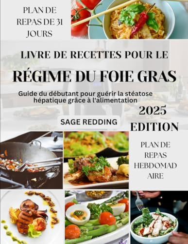 Livre de recettes pour le régime du foie gras: Guide du débutant pour guérir la stéatose hépatique grâce à l'alimentation