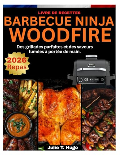 LIVRE DE RECETTES BARBECUE NINJA WOODFIRE: Des grillades parfaites et des saveurs fumées à portée de main.