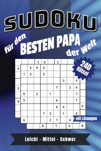 Sudoku Buch für den besten Papa der Welt – 240 Rätsel in 3 Schwierigkeitsgraden: Das perfekte Geschenk für Väter – je 80x leicht, mittel & schwer für Denksport, Spaß und Entspannung