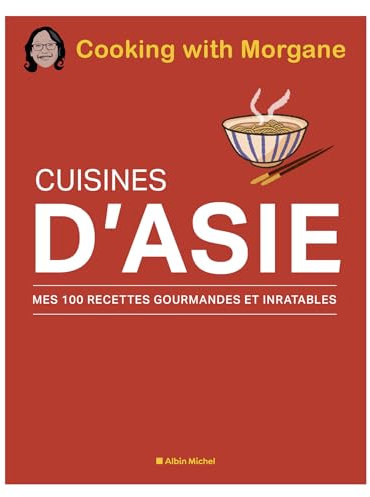 Cuisines d'Asie: Mes 100 recettes gourmandes et inratables