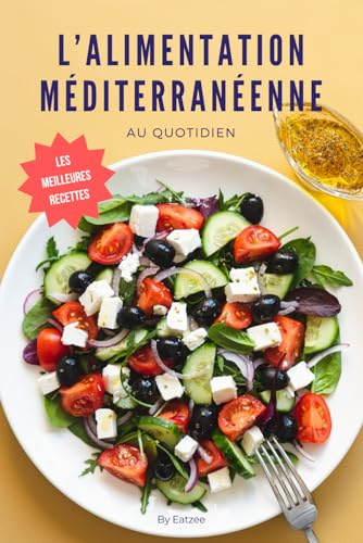 Les meilleures recettes de l'alimentation méditerranéenne: au quotidien