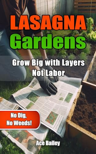 Lasagna Gardens: Grow Big with Layers, Not Labor