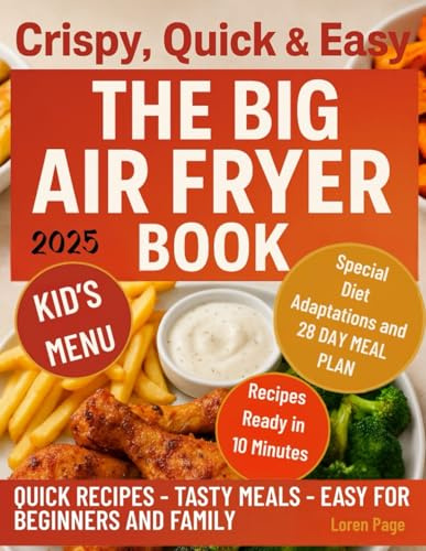 Crispy, Quick & Easy: The Big Air Fryer Book: Fun, Flavorful, and Foolproof Recipes for Beginners & Families