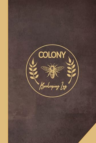 Beekeeping Colony Log: Beehive Maintenance Journal. Track and Nurture Every Bee. Ideal for Expert Apiarists, Nature Enthusiasts, and New Beekeepers