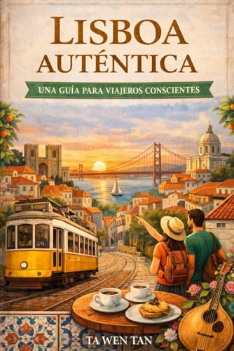 Lisboa Guía de Viaje Sostenible: Barrios locales, gastronomía auténtica y turismo responsable para descubrir la Lisboa que los lugareños realmente ... en tren (Ciudades que no se rinden)