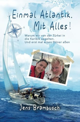 Einmal Atlantik. Mit Alles!: Warum wir von der Türkei in die Karibik segelten. Und erstmal einen Döner aßen