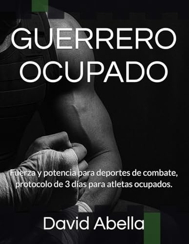 GUERRERO OCUPADO: Fuerza y potencia para deportes de combate, protocolo de 3 días para atletas ocupados.