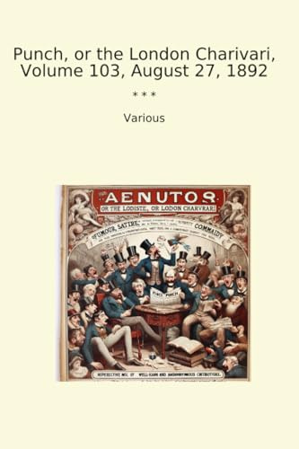 Punch, or the London Charivari, Volume 103, August 27, 1892 (Classic Books)