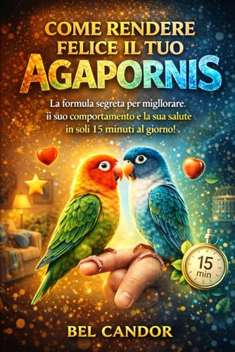 COME RENDERE FELICE IL TUO AGAPORNIS: La formula segreta per migliorare il suo comportamento e la sua salute in soli 15 minuti al giorno!: 8