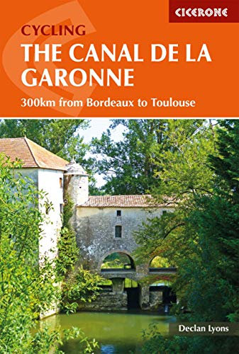 Cycling the Canal de la Garonne: From Bordeaux to Toulouse (Cicerone Cycling Guides)