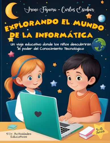 Explorando el Mundo de la Informática: Un viaje educativo donde los niños descubrirán el poder del Conocimiento Tecnológico | Computación para niños | ... Educativas | Libro Ilustrado a todo Color