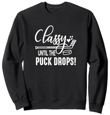 Hockey Classy Until The Puck Drops Cute Love Hockey Funny Sweatshirt