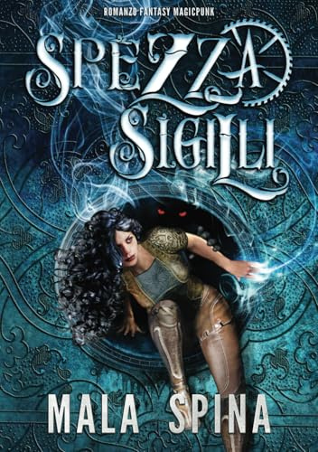 Spezzasigilli: Romanzo Fantasy Magicpunk
