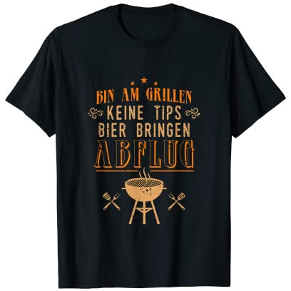 Bin am Grillen. Keine Tipps. Bier bringen. Abflug. Barbecue T-Shirt