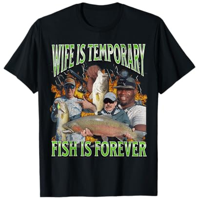 Wife Is Temporary Fish Is Forever Funny Fishing Meme Bootleg T-Shirt