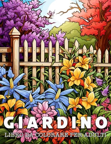 Libro da Colorare per Adulti Giardino: 50 Motivi di Giardini unici per la Gestione dello Stress e il Rilassamento da Colorare