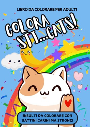 INSULTI DA COLORARE - COLORA STI...CATS!: 50 parolacce da colorare con gattini carini ma stronzi. Sfoga la rabbia e colora via l'ansia. Libro da ... + BONUS Crea il tuo insulto personalizzato