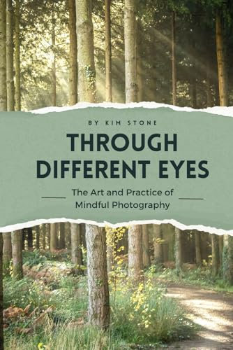 Through Different Eyes: The Art and Practice of Mindful Photography