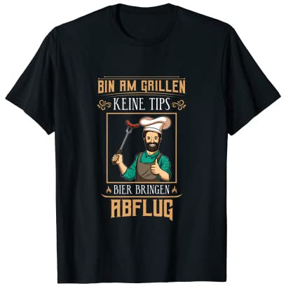 Bin am Grillen. Keine Tipps. Bier bringen. Abflug. Barbecue T-Shirt
