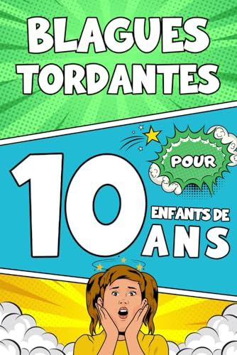 Blagues Tordantes Pour Enfants De 10 Ans: Un Livre De Blagues Et Devinettes Hilarantes Pour Les Garçons Et Les Filles Pré-Adolescents