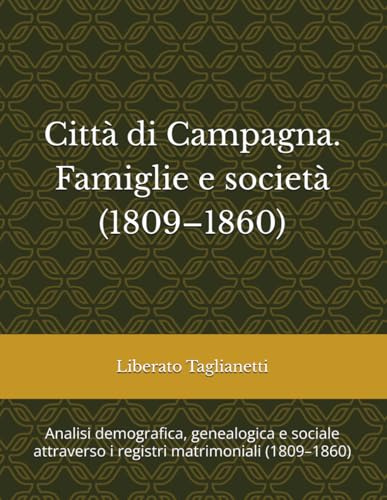 Città di Campagna. Famiglie e società (1809–1860): Analisi demografica, genealogica e sociale attraverso i registri matrimoniali (1809–1860)