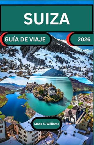SUIZA GUÍA DE VIAJE 2026: Explora rutas panorámicas, lugares culturales destacados y experiencias locales en toda Suiza.