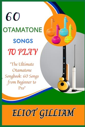60 OTAMATONE SONGS TO PLAY: The Ultimate Otamatone Songbook: 60 Songs from Beginner to Pro