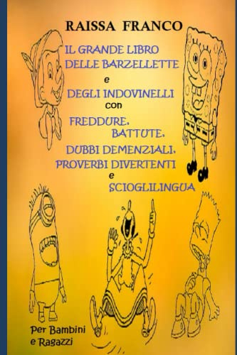 IL GRANDE LIBRO DELLE BARZELLETTE e DEGLI INDOVINELLI con FREDDURE, BATTUTE, DUBBI DEMENZIALI, PROVERBI DIVERTENTI e SCIOGLILINGUA: Per Bambini e Ragazzi