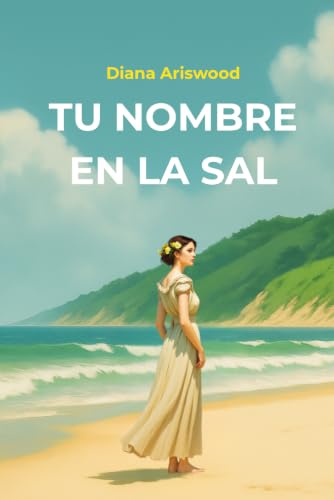 Tu nombre en la sal: Un amor imposible. Una isla detenida en el tiempo.