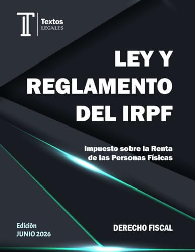 LEY Y REGLAMENTO DEL IRPF. Textos LEGALES. DERECHO FISCAL.: Impuesto sobre la Renta de las Personas Físicas.